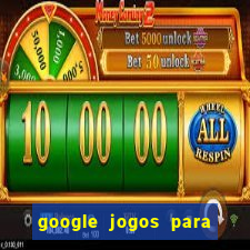 google jogos para ganhar dinheiro